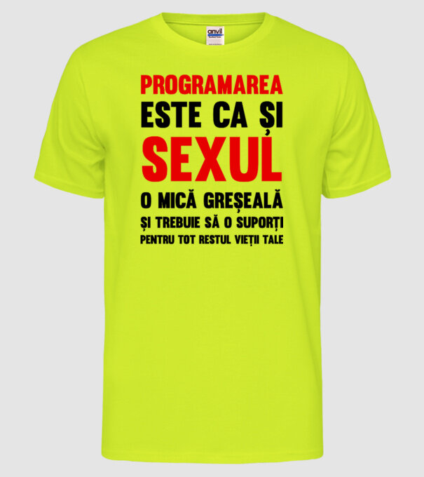 programarea este ca și sexul, o mică greșeală și trebuie să o suporți pentru tot restul vieții tale model galben neon pe tricou