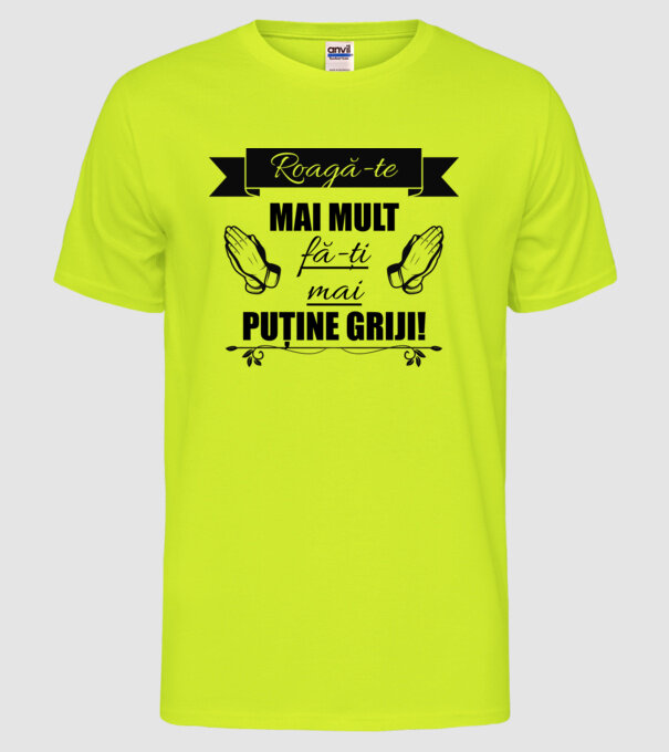 Roagă-te mai mult, fă-ți mai puține griji! model galben neon pe tricou