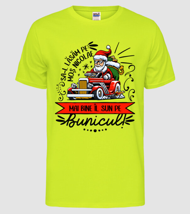 Să-l lăsăm pe Moș Nicolae, mai bine îl sun pe bunicul! model galben neon pe tricou