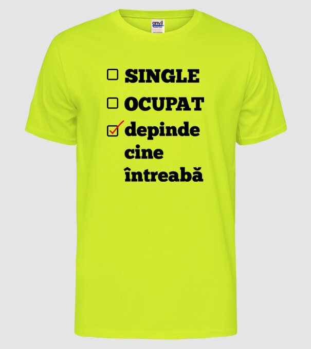 single, ocupat, depinde cine întreabă model galben neon pe tricou