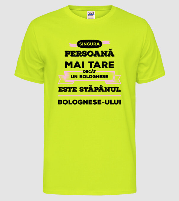 singura persoană mai tare decât un bolognese este stăpânul bolognese-ului model galben neon pe tricou