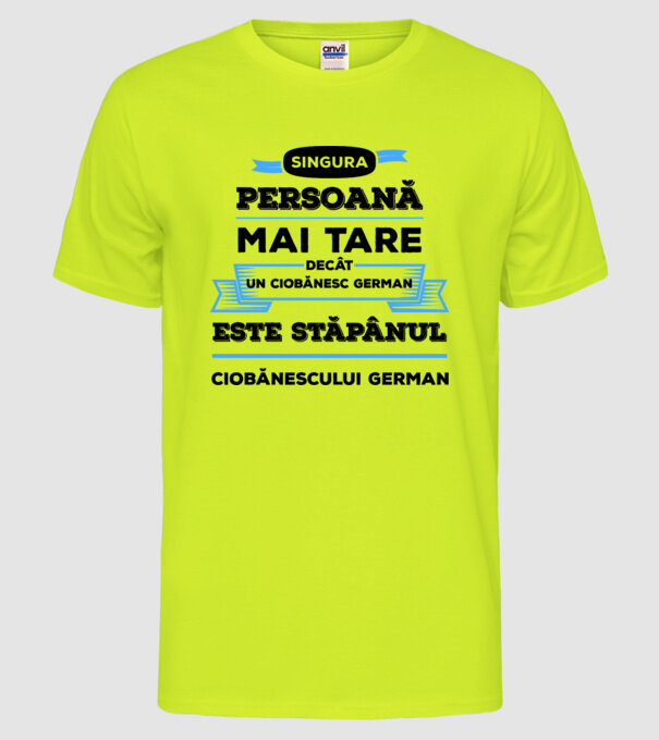 singura persoană mai tare decât un ciobănesc german este stăpânul ciobănescului german model galben neon pe tricou