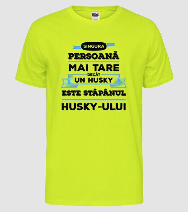 singura persoană mai tare decât un Husky este stăpânul Husky-ului model galben neon pe tricou