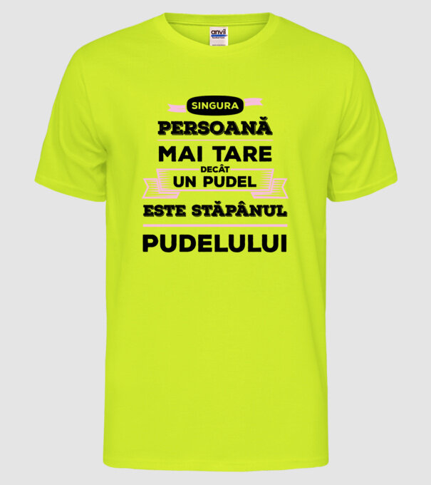 singura persoană mai tare decât un pudel este stăpânul pudelului model galben neon pe tricou
