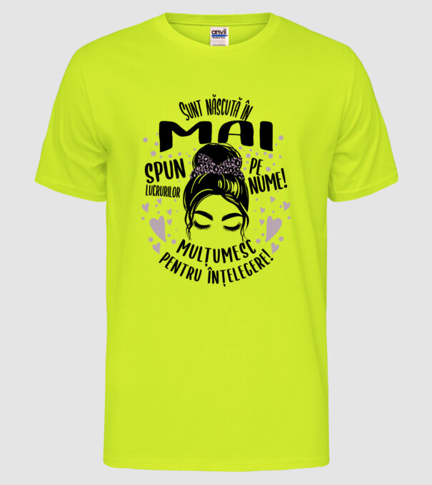 Sunt născută în - mai - spun lucrurilor pe nume! - mulțumesc pentru înțelegere! model galben neon pe tricou