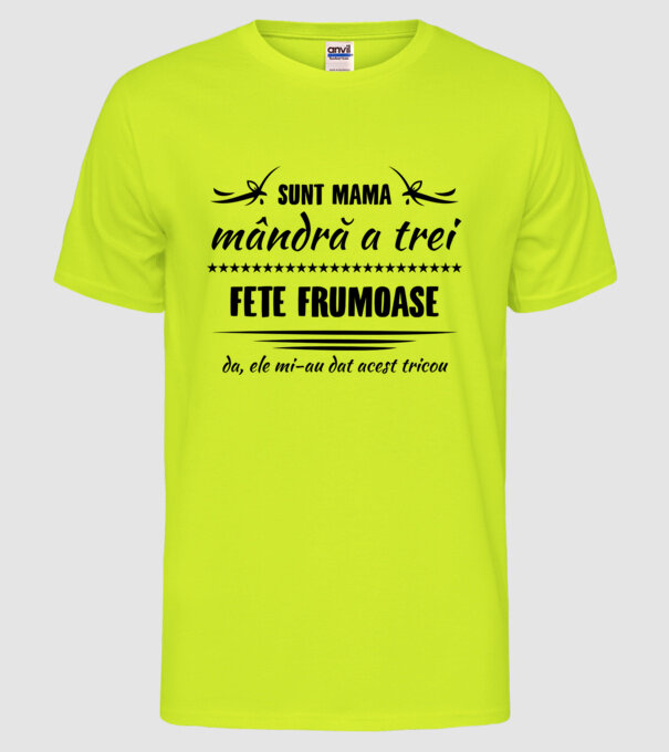 Sunt mama mândră a trei fete frumoase - da, ele mi-au dat acest tricou model galben neon pe tricou