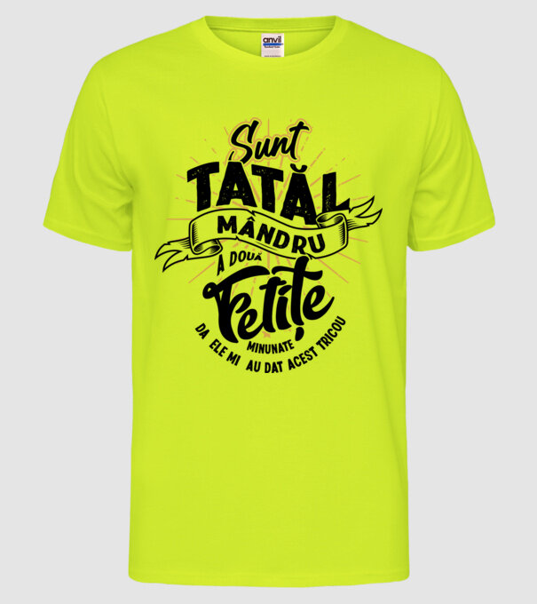 Sunt tatăl mândru a două fetițe minunate - da, ele mi-au dat acest tricou model galben neon pe tricou