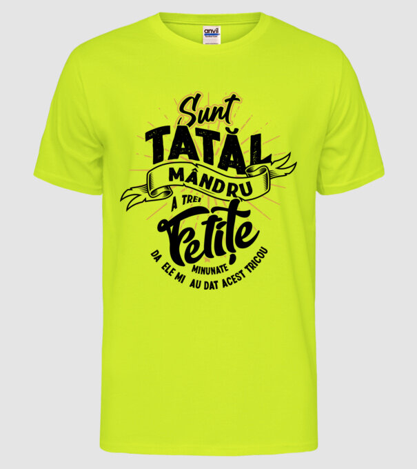 Sunt tatăl mândru a trei fetițe minunate - da, ele mi-au dat acest tricou model galben neon pe tricou