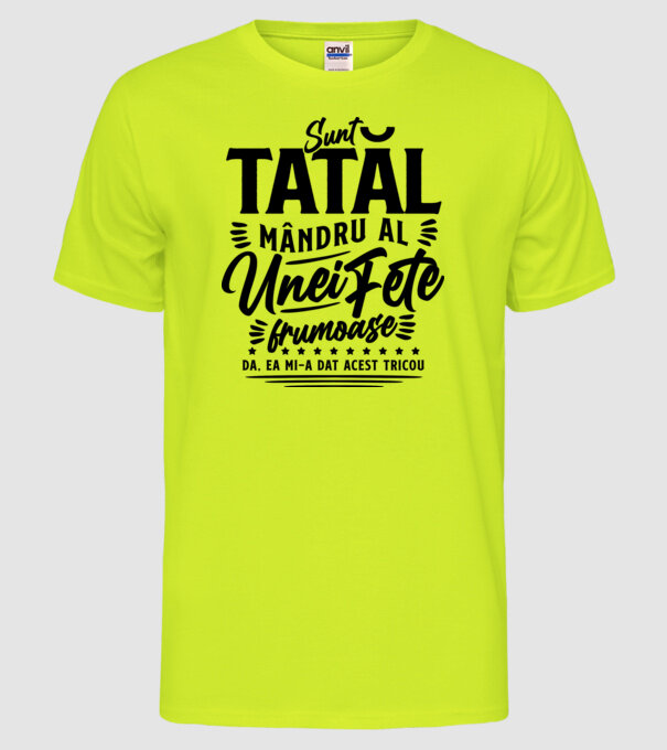 Sunt tatăl mândru al unei fete frumoase - da, ea mi-a dat acest tricou model galben neon pe tricou