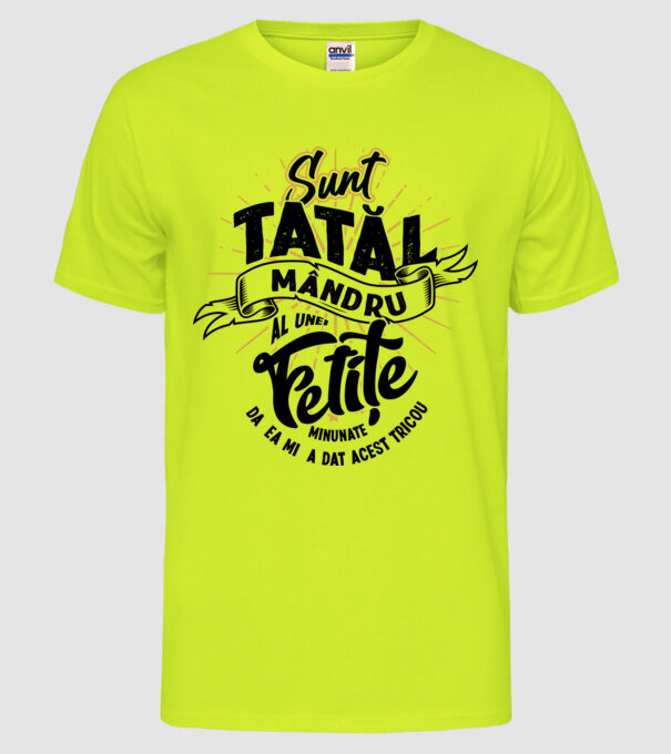 Sunt tatăl mândru al unei fetițe minunate - da, ea mi-a dat acest tricou model galben neon pe tricou