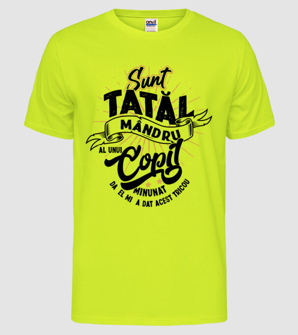 Sunt tatăl mândru al unui copil minunat - da, el mi-a dat acest tricou model galben neon pe tricou