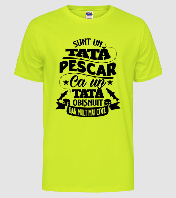 Sunt un tată pescar, ca un tată obișnuit, dar mult mai cool model galben neon pe tricou