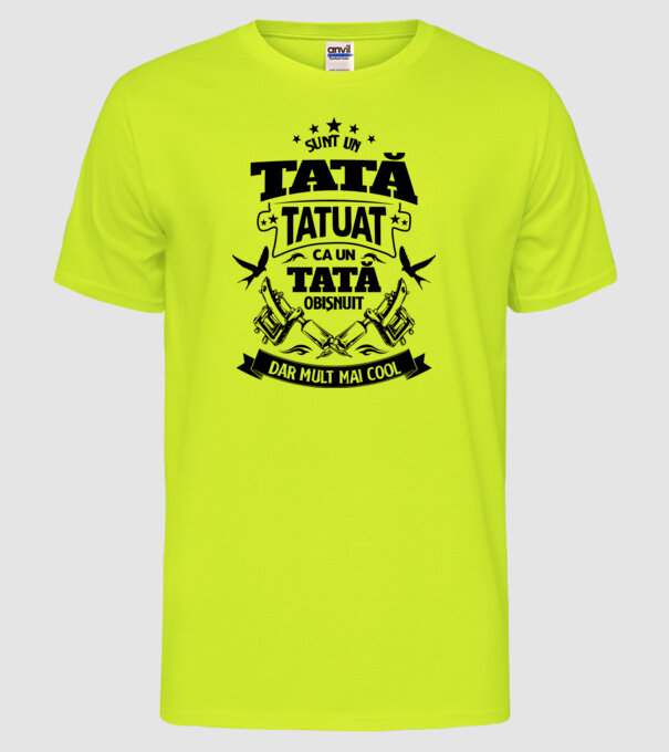 Sunt un tată tatuat, ca un tată normal, dar mult mai cool model galben neon pe tricou