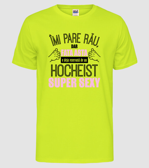 Îmi pare rău, dar fata asta e deja rezervată de un HOCHEIST super sexy model galben neon pe tricou