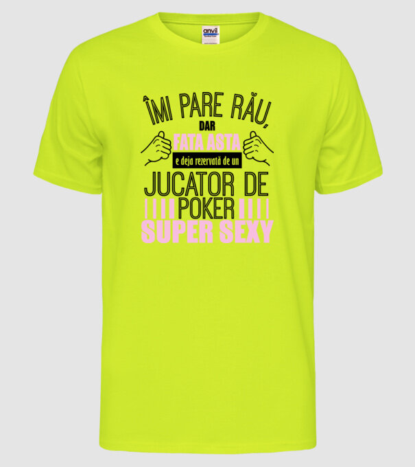 Îmi pare rău, dar fata asta e deja rezervată de un JUCĂTOR DE POKER super sexy model galben neon pe tricou