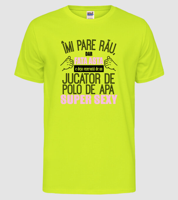 Îmi pare rău, dar fata asta e deja rezervată de un JUCĂTOR DE POLO PE APĂ super sexy model galben neon pe tricou