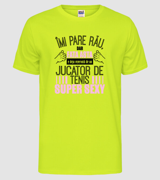Îmi pare rău, dar fata asta e deja rezervată de un JUCĂTOR DE TENIS super sexy model galben neon pe tricou