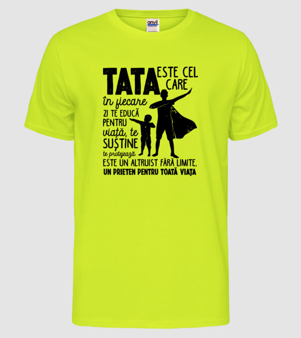 Tata este cel care în fiecare zi te educă pentru viață D5995141 model galben neon pe tricou