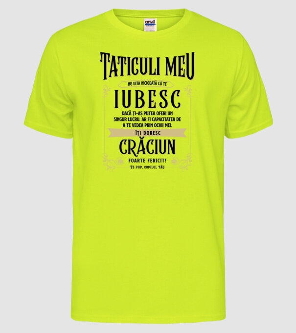 Tăticului meu - nu uita niciodată că te iubesc - dacă ți-aș putea oferi un singur lucru, ar fi capacitatea de a te vede model galben neon pe tricou