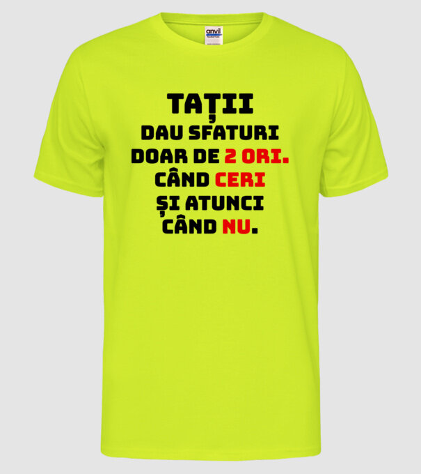 Tații dau sfaturi doar de 2 ori. Când ceri și atunci când nu. model galben neon pe tricou