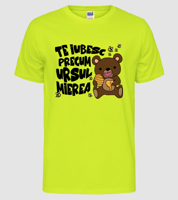 te iubesc precum ursul mierea model galben neon pe tricou