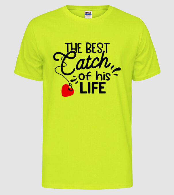 The best catch of his life model galben neon pe tricou