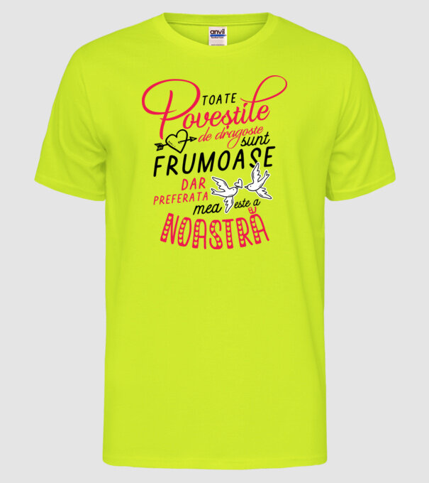 Toate poveștile de dragoste sunt frumoase, dar preferata mea este a noastră model galben neon pe tricou