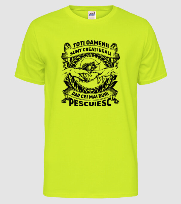 toți oamenii sunt creați egali, dar cei mai buni pescuiesc model galben neon pe tricou