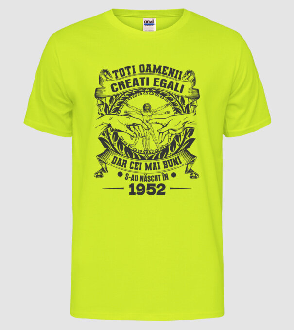 Toți oamenii sunt creați egali, dar cei mai buni s-au născut în 1952 model galben neon pe tricou