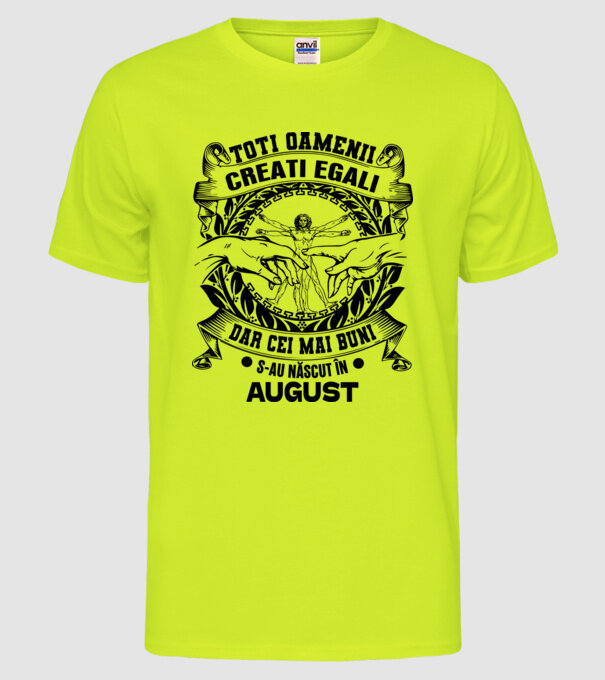 Toți oamenii sunt creați egali, dar cei mai buni s-au născut în august model galben neon pe tricou