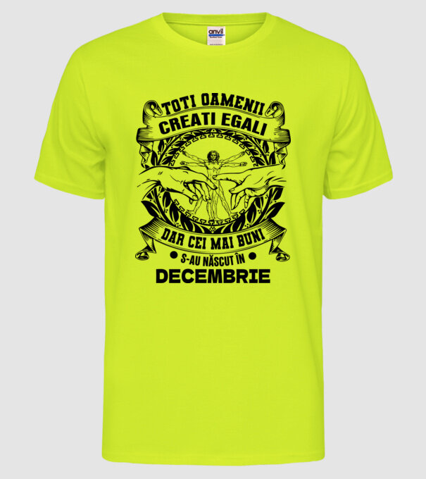 Toți oamenii sunt creați egali, dar cei mai buni s-au născut în decembrie model galben neon pe tricou