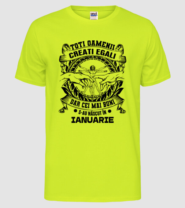 Toți oamenii sunt creați egali, dar cei mai buni s-au născut în ianuarie model galben neon pe tricou