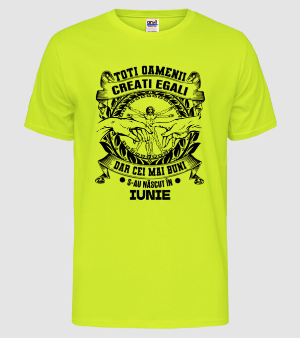 Toți oamenii sunt creați egali, dar cei mai buni s-au născut în iunie model galben neon pe tricou