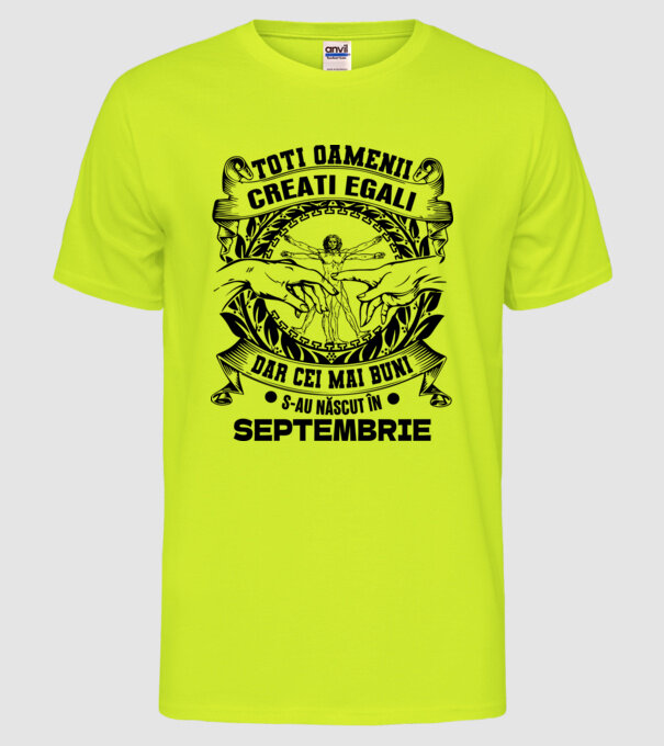 Toți oamenii sunt creați egali, dar cei mai buni s-au născut în septembrie model galben neon pe tricou