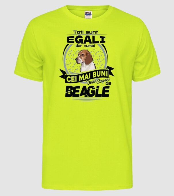 Toți sunt egali, dar numai cei mai buni devin stăpâni de Beagle model galben neon pe tricou