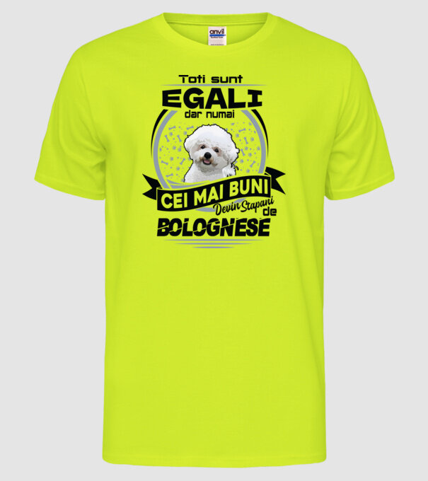 Toți sunt egali, dar numai cei mai buni devin stăpâni de bolognese model galben neon pe tricou