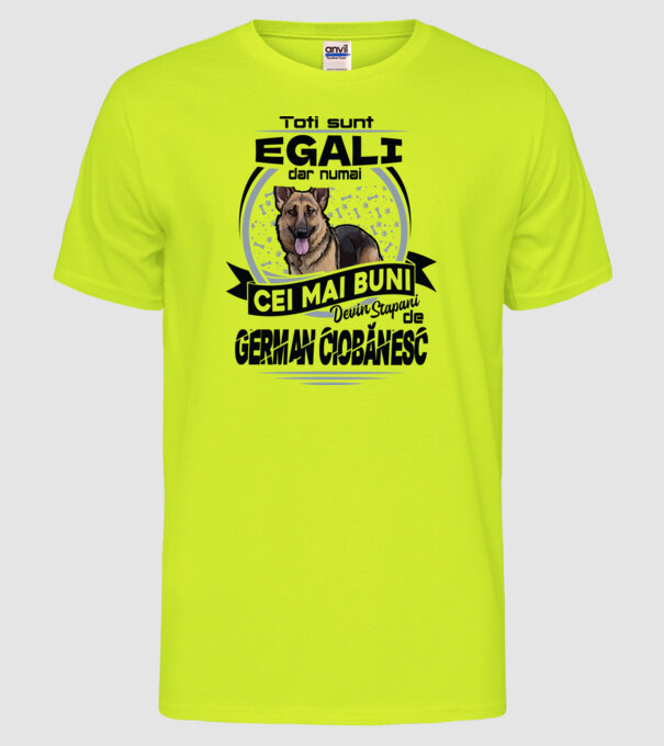 Toți sunt egali, dar numai cei mai buni devin stăpâni de ciobănesc german model galben neon pe tricou