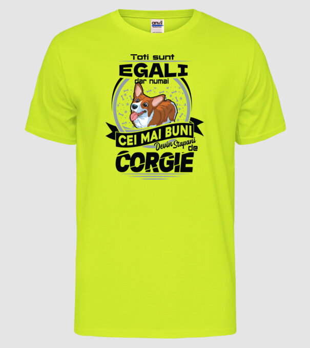 Toți sunt egali, dar numai cei mai buni devin stăpâni de corgie model galben neon pe tricou