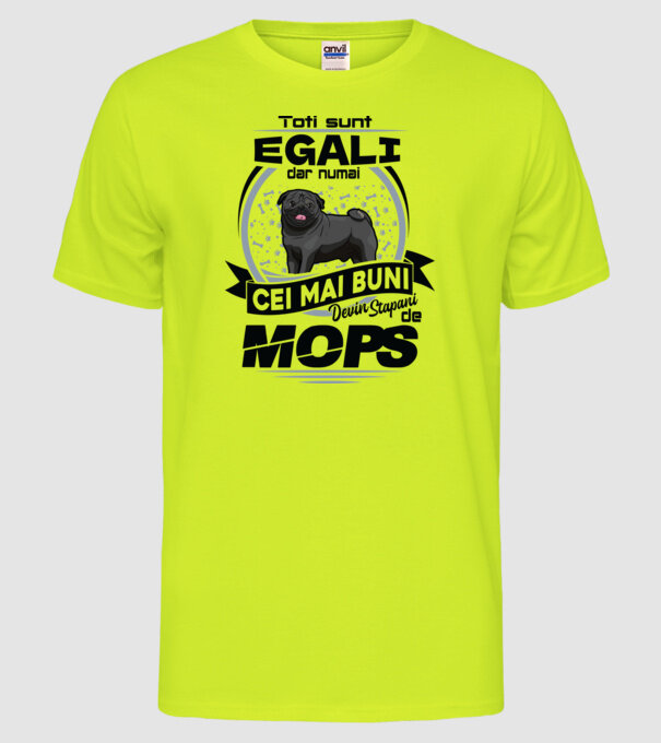Toți sunt egali, dar numai cei mai buni devin stăpâni de mops model galben neon pe tricou