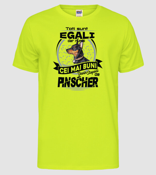 Toți sunt egali, dar numai cei mai buni devin stăpâni de pinscher model galben neon pe tricou