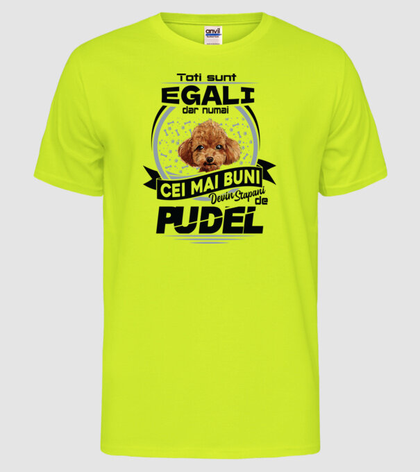 Toți sunt egali, dar numai cei mai buni devin stăpâni de pudel model galben neon pe tricou