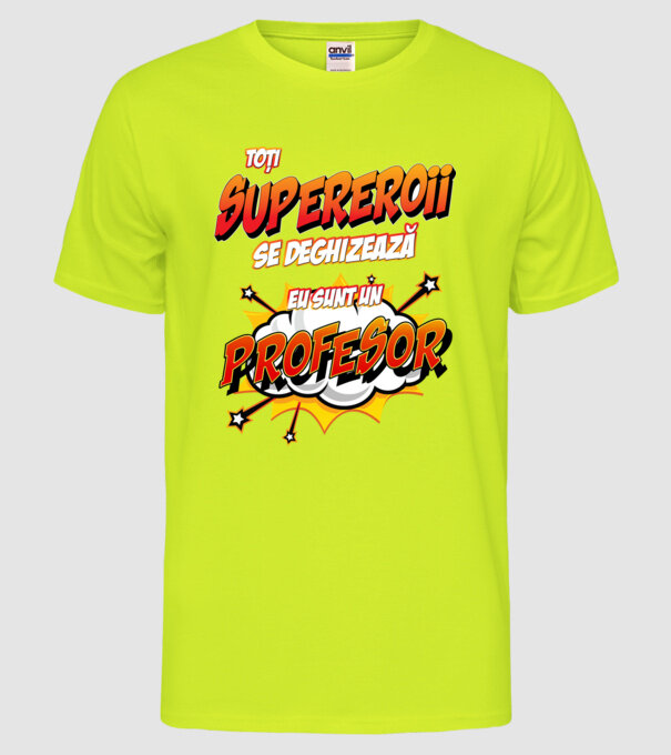 Toți supereroii se deghizează, eu sunt un profesor model galben neon pe tricou
