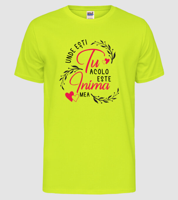 Unde ești tu, acolo este inima mea model galben neon pe tricou