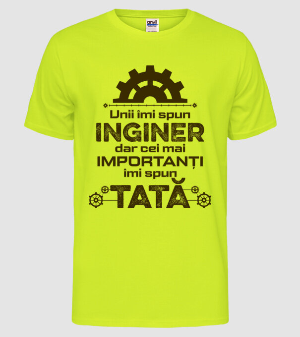 Unii îmi spun inginer, dar cei mai importanți îmi spun tată model galben neon pe tricou