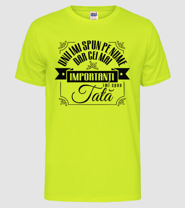 Unii îmi spun pe nume, dar cei mai importanți îmi spun tată model galben neon pe tricou