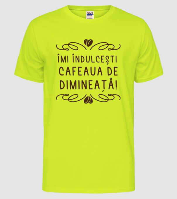 Valentine îmi îndulcești cafeaua de dimineață model galben neon pe tricou