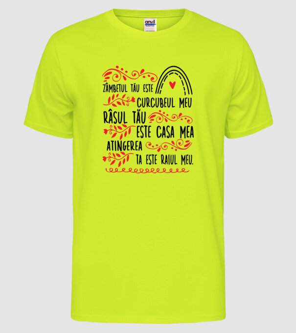 Valentine_Zâmbetul tău este curcubeul meu, râsul tău este casa mea, atingerea ta este raiul meu model galben neon pe tricou