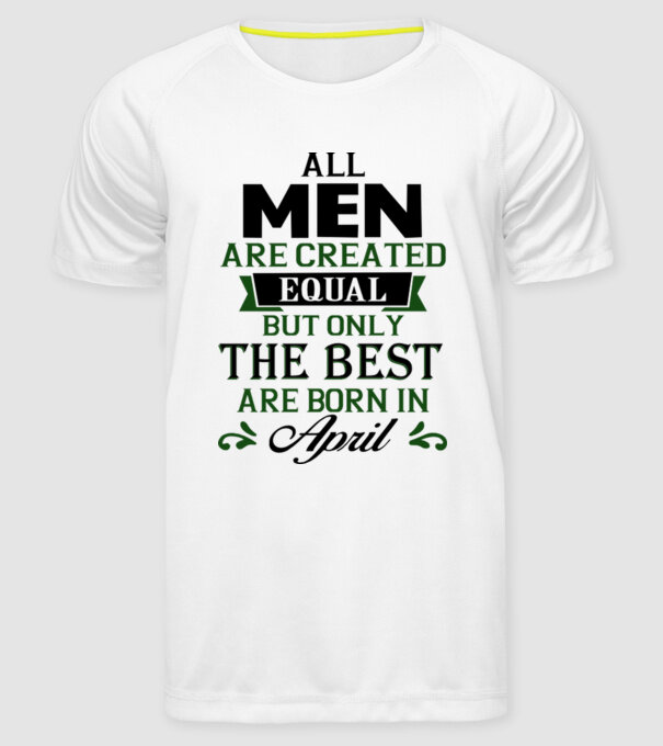 All men created equal but only the beat are born in april model alb pe tricou
