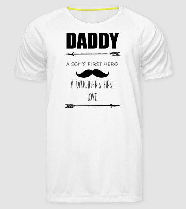 Daddy, a sons first hero, a daughters first love model alb pe tricou