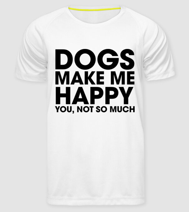 Dogs make me happy model alb pe tricou